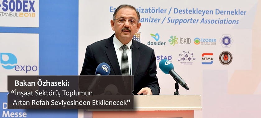Bakan Özhaseki: “İnşaat Sektörü, Toplumun Artan Refah Seviyesinden Etkilencek”