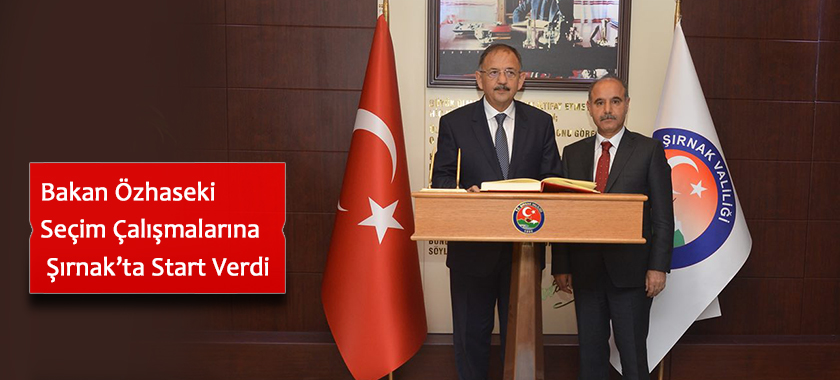 Bakan Özhaseki Seçim Çalışmalarına Şırnak’ta Start Verdi