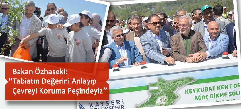 Bakan Özhaseki: “Tabiatın Değerini Anlayıp Çevreyi Koruma Peşindeyiz”