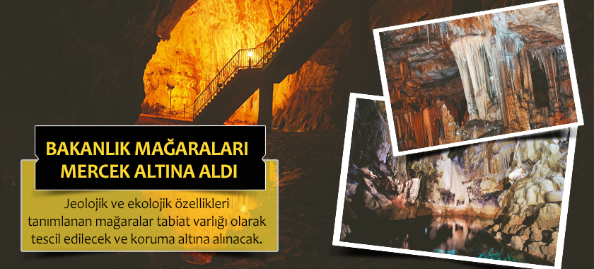 Bakanlık Mağaraları Mercek Altına Aldı