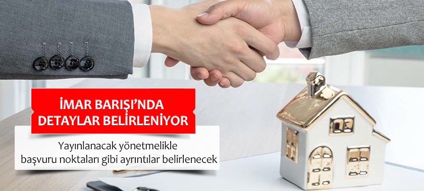 İMAR BARIŞI’NDA DETAYLAR BELİRLENİYOR