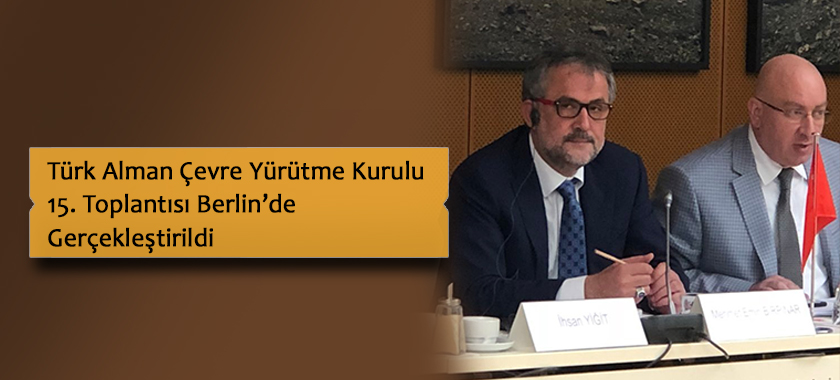 Türk Alman Çevre Yürütme Kurulu 15. Toplantısı Berlin’de Gerçekleştirildi