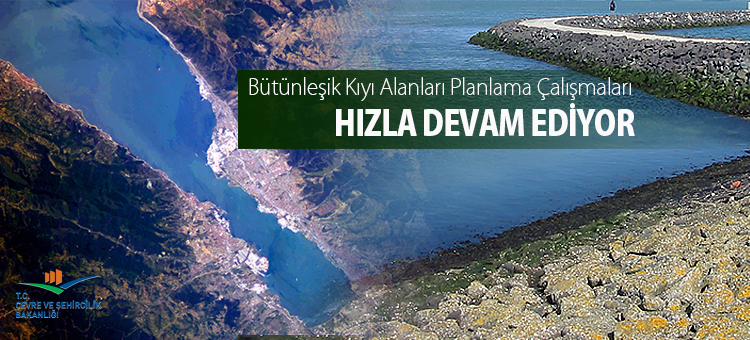 Bütünleşik Kıyı Alanları Planlama Çalışmaları Hızla Devam Ediyor