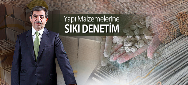 YAPI MALZEMELERİNE SIKI DENETİM