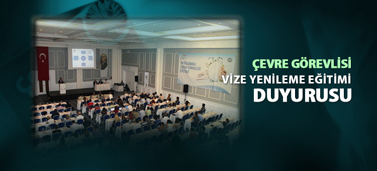 Çevre Görevlisi Vize Yenileme Eğitimi Duyurusu