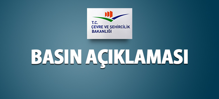 Çevre ve Şehircilik Bakanlığı'ndan basın açıklaması