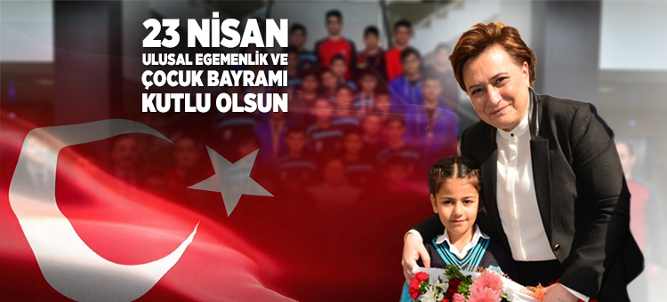 23 NİSAN ULUSAL EGEMENLİK VE ÇOCUK BAYRAMI MESAJI