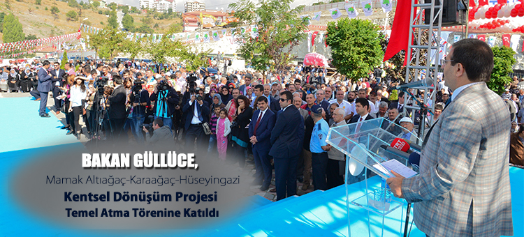 Bakan Güllüce, Mamak Altıağaç-Karaağaç-Hüseyingazi Kentsel Dönüşüm Projesi Temel Atma Törenine Katıldı