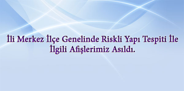 İli Merkez İlçe Genelinde Riskli Yapı Tespiti İle İlgili Afişlerimiz Asıldı.