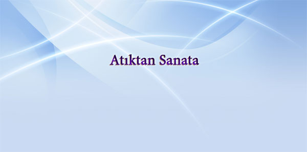 Atıktan Sanata 