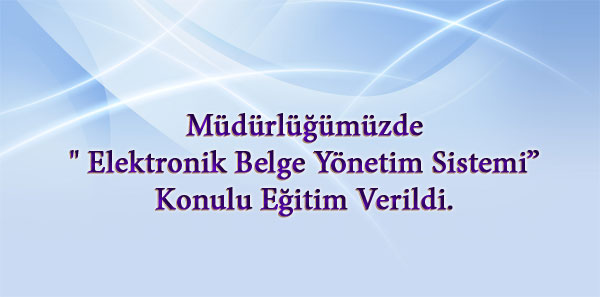 Bakanlığımız Merkez Teşkilatında Kullanılmakta Olan Ve Yaygınlaştırma Çalışmaları Devam Eden Elektronik Belge Yönetim Sistemi  Konulu Eğitim 19 Ağustos Tarihinde Saat 10: 00 İl Müdürlüğümüz Toplantı Salonunda  Personellerimize Eğ