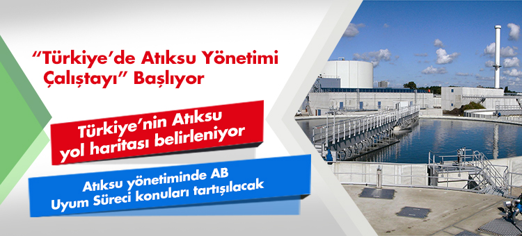 Türkiye'de Atıksu Yönetimi Çalıştayı Başlıyor