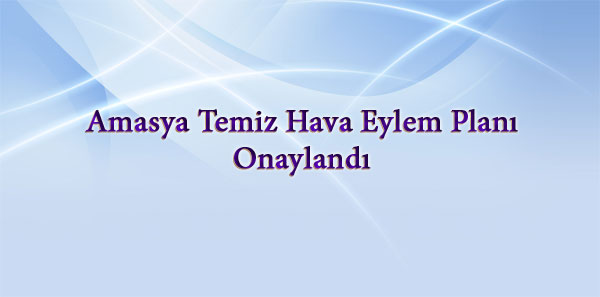 Amasya Temiz Hava Eylem Planı Onaylandı