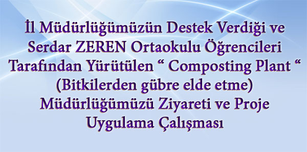 İl Müdürlüğümüzün Destek Verdiği ve  Serdar ZEREN Ortaokulu Öğrencileri Tarafından Yürütülen  