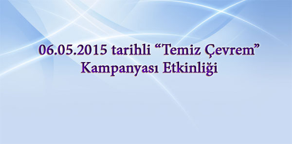 06.05.2015 tarihli Temiz Çevrem Kampanyası Etkinliği