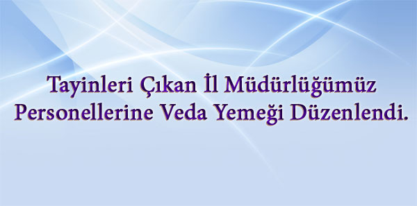 Tayinleri çıkan İl Müdürlüğümüz personellerine veda yemeği düzenlendi.