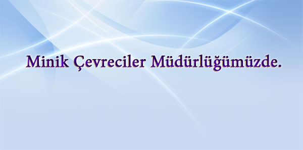 Minik Çevreciler Müdürlüğümüzde.