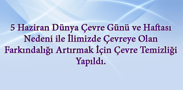 5 Haziran Dünya Çevre Günü ve Haftası Nedeni ile İlimizde Çevreye Olan Farkındalığı Artırmak İçin Çevre Temizliği Yapıldı. 