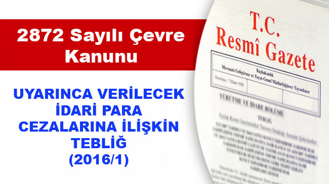 2872 Sayılı Çevre Kanunu Uyarınca Verilecek İdari Para Cezalarına İlişkin Tebliğ (2016/1)