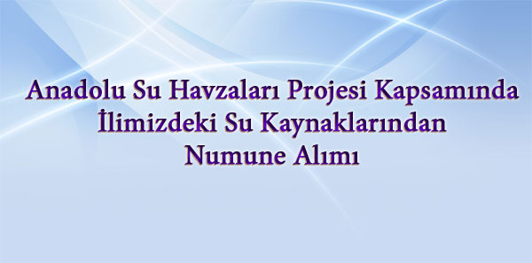 Anadolu Su Havzaları Projesi Kapsamında İlimizdeki Su Kaynaklarından Numune Alımı