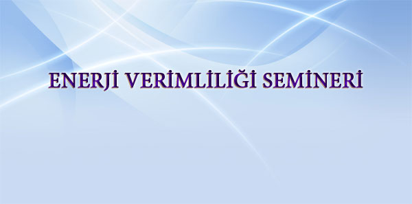 ENERJİ VERİMLİLİĞİ SEMİNERİ