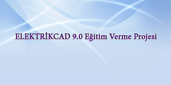 ELEKTRİKCAD  9.0 Eğitim verme projesi