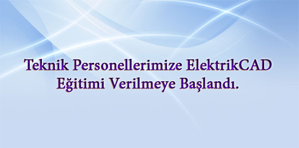 Teknik Personellerimize ElektrikCAD Eğitimi Verilmeye Başlandı.