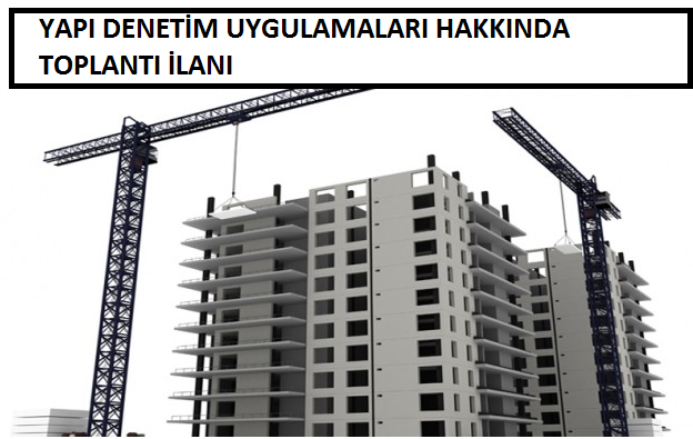 YAPI DENETİM UYGULAMALARI HAKKINDA TOPLANTI DÜZENLENECEKTİR.