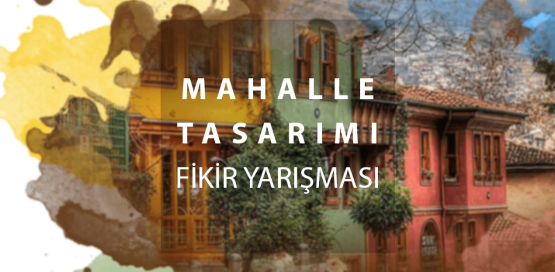 MAHALLE TASARIMI FİKİR YARIŞMASI ÇALIŞMALARIMIZ