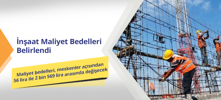 İNŞAAT MALİYET BEDELLERİ BELİRLENDİ