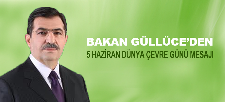 BAKANIMIZ İDRİS GÜLLÜCE'NİN 5 HAZİRAN DÜNYA ÇEVRE GÜNÜ MESAJI