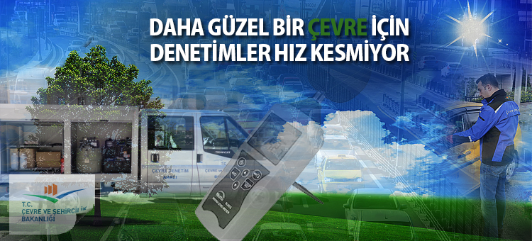 DAHA GÜZEL BİR ÇEVRE İÇİN DENETİMLER HIZ KESMİYOR