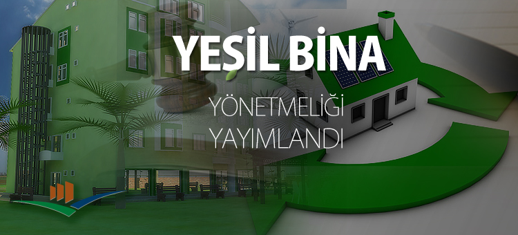 YEŞİL BİNA YÖNETMELİĞİ YAYIMLANDI