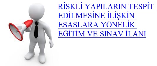  RİSKLİ YAPILARIN TESPİT EDİLMESİNE İLİŞKİN ESASLARA YÖNELİK EĞİTİM VE SINAV İLANI