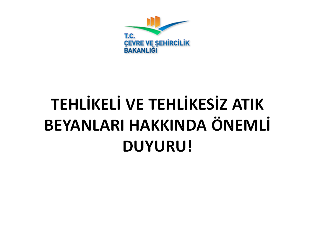 TEHLİKELİ VE TEHLİKESİZ ATIK BEYANLARI HAKKINDA ÖNEMLİ DUYURU!