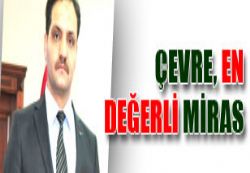 ÇEVRE EN DEĞERLİ MİRAS