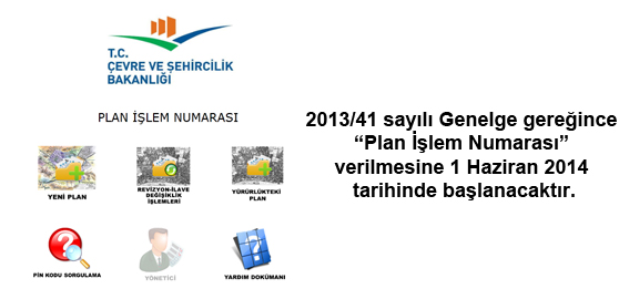Plan İşlem Numarası verilmesinin 01.06.2014 tarihinde başlayacağına ilişkin 2013/41 sayılı genelgemiz yayınlanmıştır