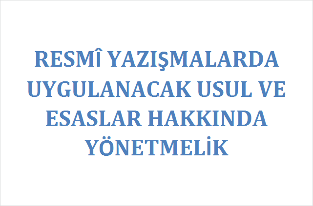 Resmi Yazışmalarda Uygulanacak Usul ve Esaslar