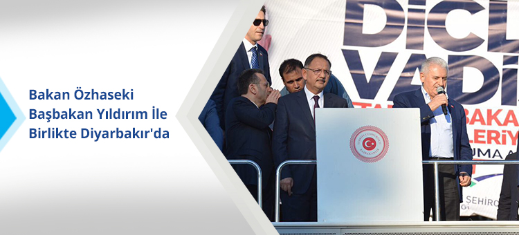 Bakan Özhaseki Başbakan Yıldırım ile Birlikte Diyarbakırda