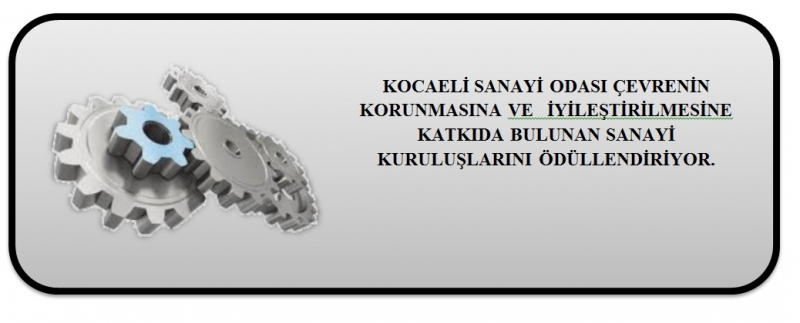 KOCAELİ SANAYİ ODASI ÇEVRENİN KORUNMASINA VE İYİLEŞTİRİLMESİNE KATKIDA BULUNAN SANAYİ KURULUŞLARINI ÖDÜLLENDİRİYOR.