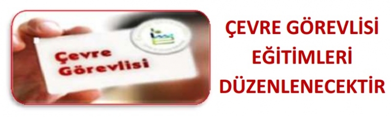 ÇEVRE GÖREVLİSİ EĞİTİMLERİ DÜZENLENECEKTİR