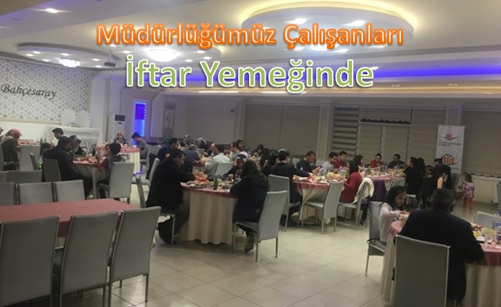 Müdürlüğümüz Çalışanları İftar Yemeğinde Buluştu