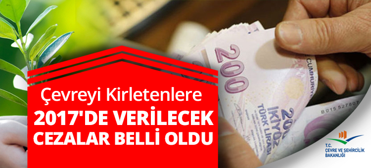 Çevreyi Kirletenlere 2017'de Verilecek Cezalar Belli Oldu