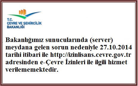 http://izinlisans.cevre.gov.tr Adresinden E-Çevre İzinleri Hizmet Verilememesi İle İlgili Duyuru