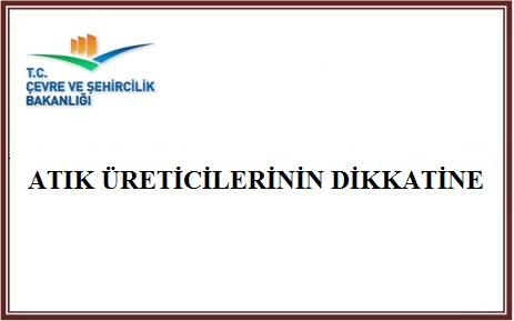 Atık üreticilerinin dikkatine; İlgili mevzuat gereği ve Bakanlığımız bilgi sistemlerinin etkin kullanımı amacıyla atık üreticilerinin Çevre Bilgi Sistemine kayıt olması gerekmektedir.