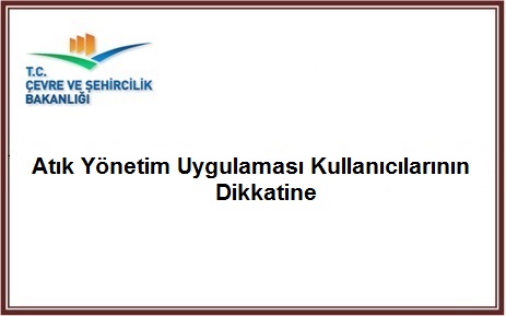 Atık Yönetim Uygulaması Kullanıcılarının Dikkatine