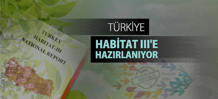 TÜRKİYE HABITAT III'E HAZIRLANIYOR