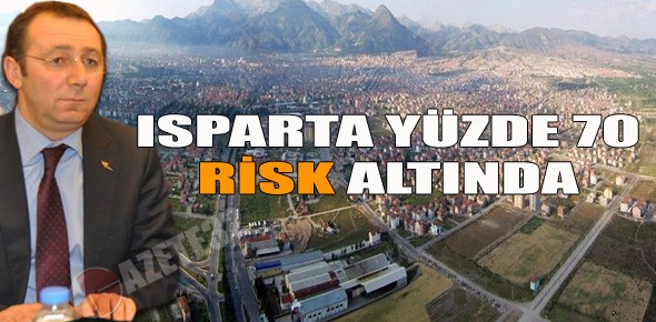 ISPARTA YÜZDE 70 RİSK ALTINDA