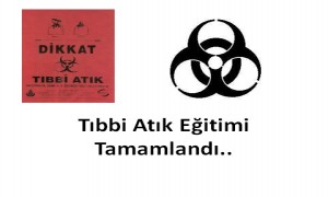 Tıbbi Atık Eğitimi tamamlandı.