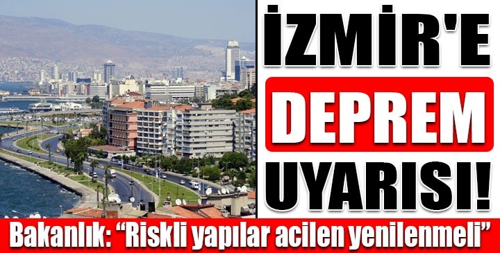 "İZMİR'DE DEPREM UYARISI" KONULU HABERLER İÇİN TIKLAYINIZ.